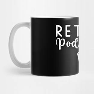 Retired Podiatrist Mug